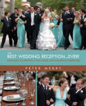 The Best Wedding Reception Ever! Your Guide to Creating an Unforgettably Fun Celebration